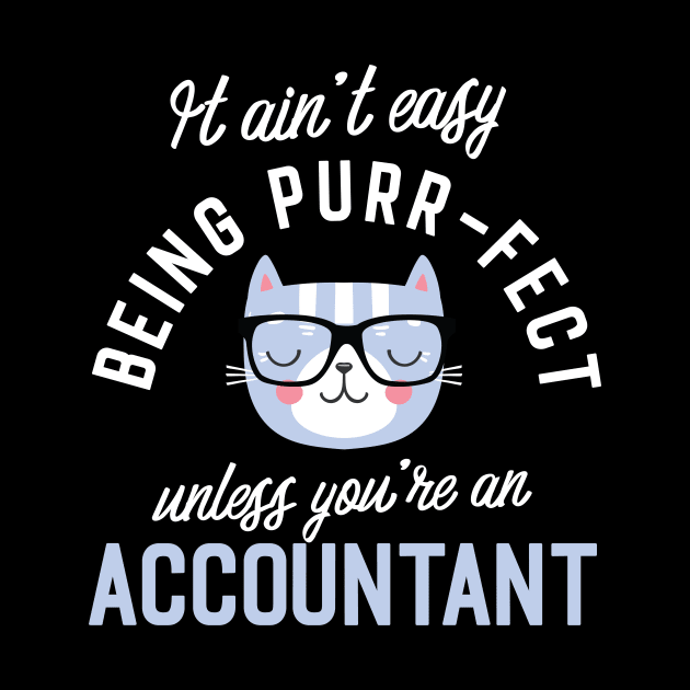 Accountant Cat Lover Gifts - It ain't easy being Purr Fect by BetterManufaktur