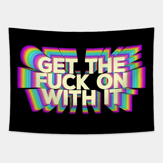 Get The F*ck On With It  - Motivational Design Tapestry by DankFutura