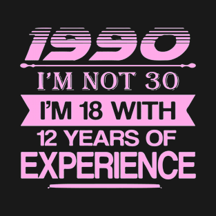 990 Funny 30th Birthday I'm Not T-Shirt