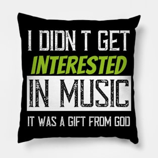 I didn't get interested in music it was a gift from god Pillow