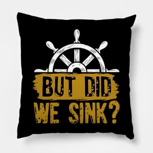 But Did We Sink, Boat Captain Boat Lovers Pillow