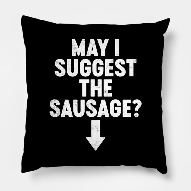 May I Suggest The Sausage Funny Pillow by tervesea