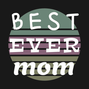 Mom Funny Gift - Best Mom Ever T-Shirt