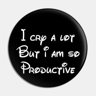 I cry a lot But i am so Productive Pin