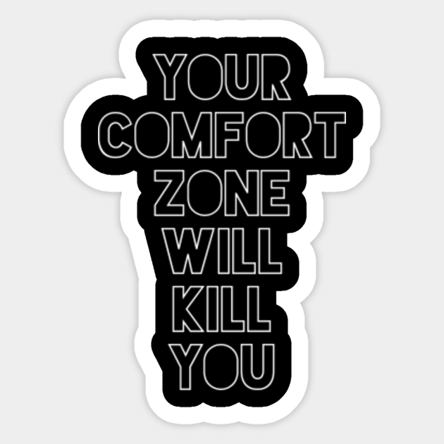 Your Comfort Zone Will Kill You Comfort Zone Aufkleber Teepublic De