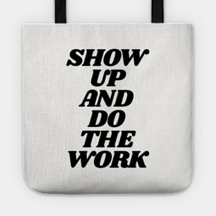 Show Up and Do the Work motivational typography in black and white home wall decor Tote