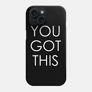 You Got This Phone Case