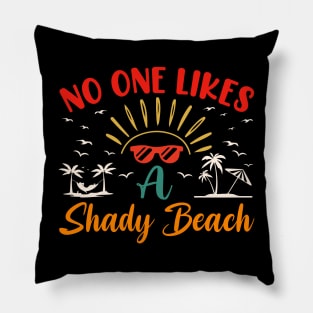 No One Likes a Shady Beach Summer Beach Pillow