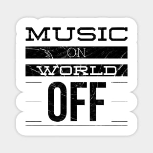 MUSIC ON WORLD OFF Magnet