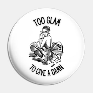 Too Glam To Give A Damn Pin