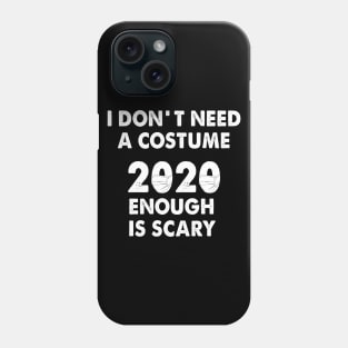 I dont need a costume 2020 enough is scary Phone Case