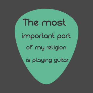 the most important part of my religion is playing guitar T-Shirt