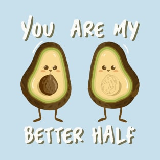 You are my Better Half T-Shirt