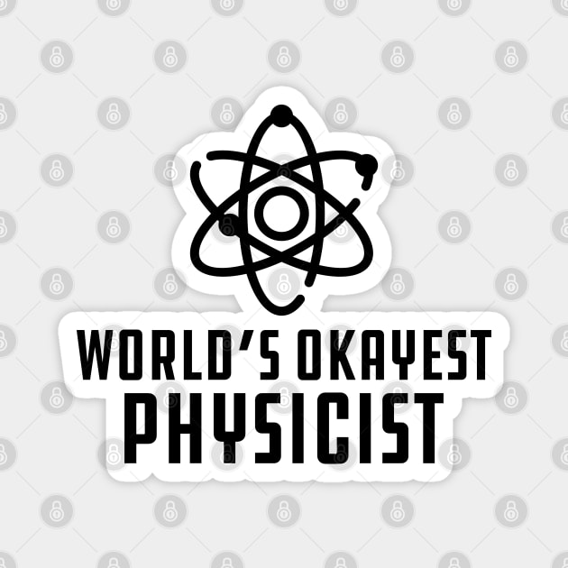 Physicist - World's Okayest Physicist Magnet by KC Happy Shop