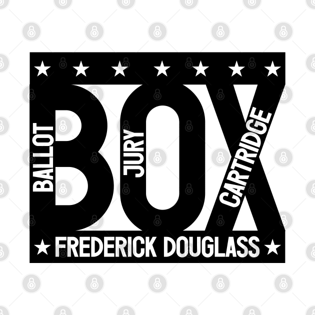 The Ballot Box, the Jury Box & the Cartridge Box - Frederick Douglass by SHEPHERDboi