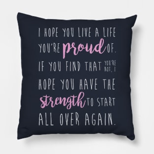 i hope you live a life you're proud of... Pillow