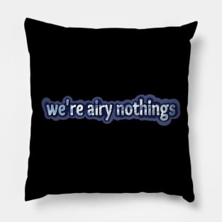 We're Airy Nothings -Alan Watts Pillow