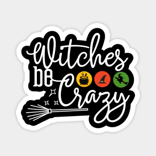 Witches be Crazy Magnet