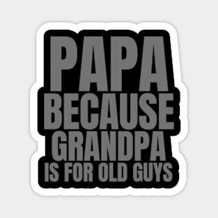 Papa Because Grandpa Is For Old Guys Magnet