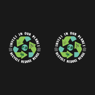 Invest In Our Planet Recycle Reduce Reuse Earth Day Mug T-Shirt