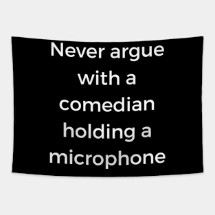 Never argue with a comedian holding a microphone Tapestry