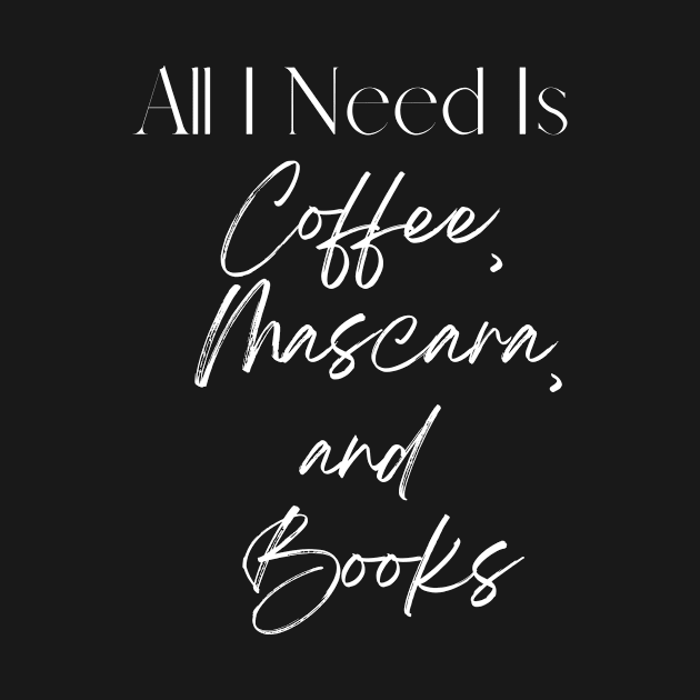 All I need is coffee, mascara, and books! by Passion Author Services