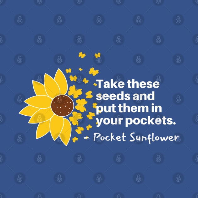 Sunflowers Blooming - Take These Seeds and Put them into Pockets by Mochabonk
