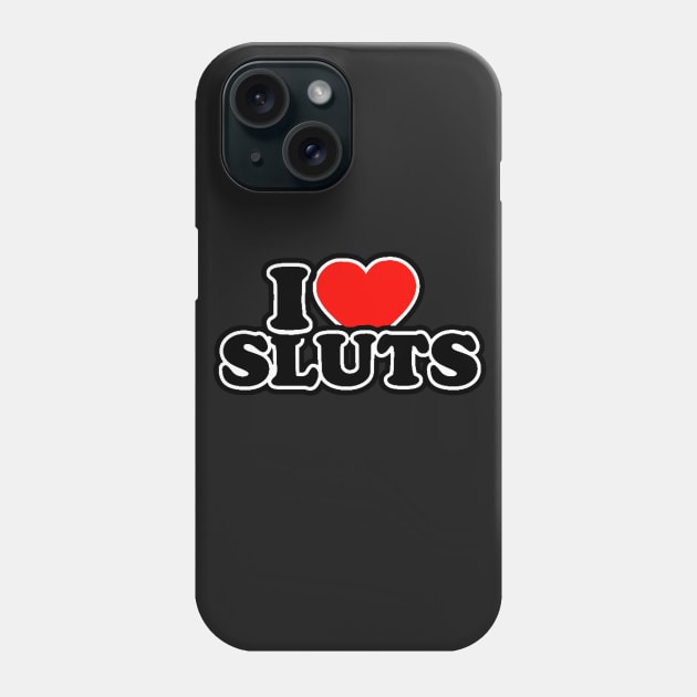 I heart Sluts Phone Case by NineBlack