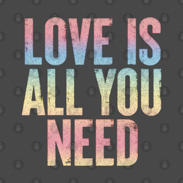 Love Is All You Need / Positive Vibes Typography Design by CultOfRomance