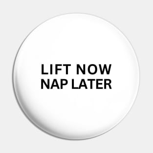 Lift Now Nap Later Pin