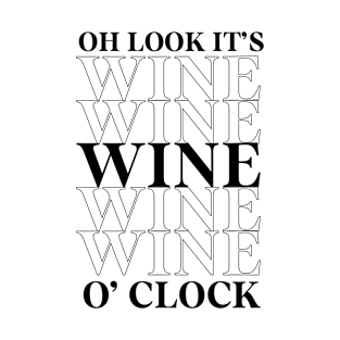 Oh Look It's Wine O' Clock - Mother's Day Funny Gift T-Shirt