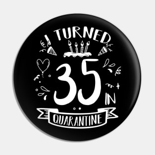 I Turned 35 In Quarantine Pin