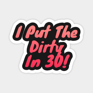 I Put The Dirty In Thirty 30th Birthday Magnet