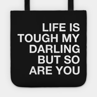 Life is Tough My Darling but So Are You. Tote