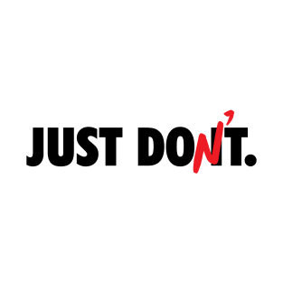 Just Don't T-Shirt