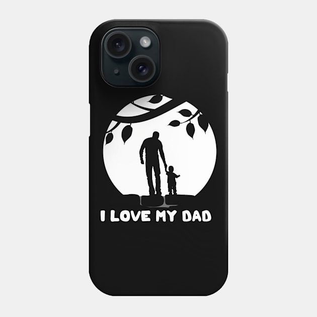 I Love My Dad Phone Case by DesignerMAN