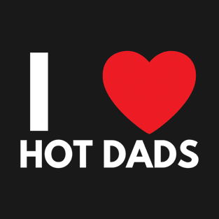 I Love Heart Hot Dads T-Shirt