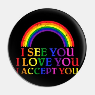 Lgbt Pride Month I See You I Love You I Accept You Pin