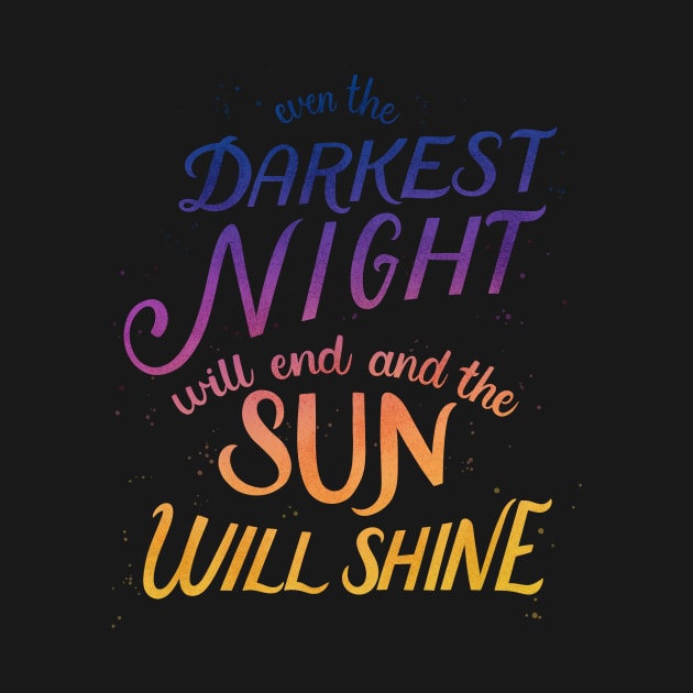 Even the Darkest Night Will End and the Sun Will Shine by Palindrome Art