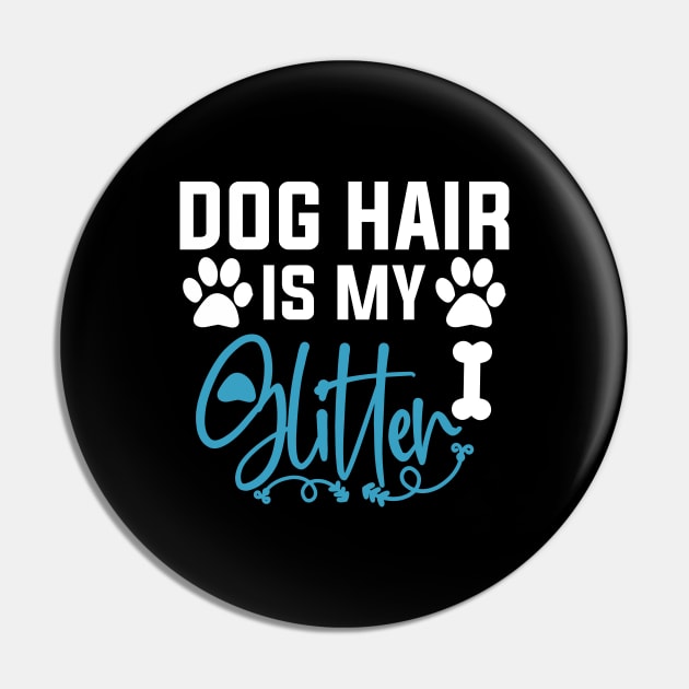 Dog Hair Is My Glitter Pin by DragonTees