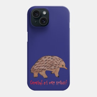 Be Careful of my Spikes Echidna Phone Case