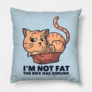 I'm Not Fat The Box Has Shrunk Funny Cat Gift Pillow