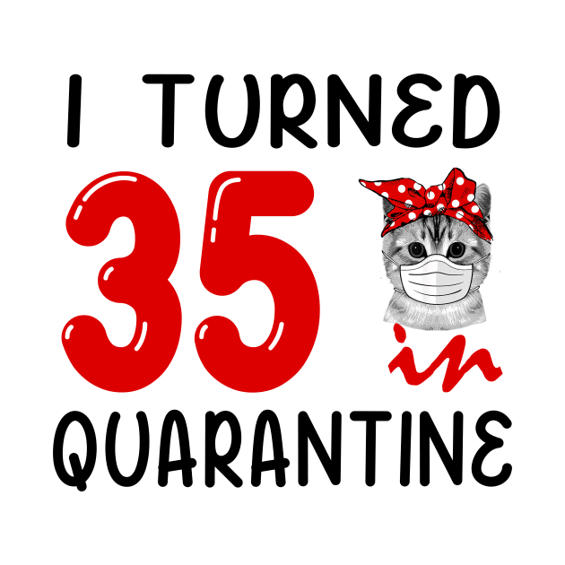 I Turned 35 In Quarantine Funny Cat Facemask by David Darry