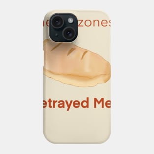 The Calzones Betrayed Me? Phone Case