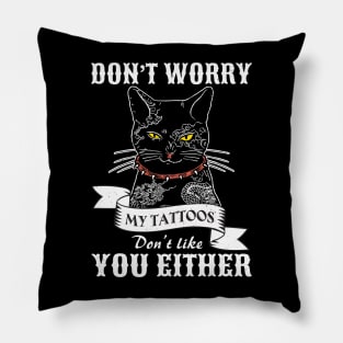 Cat Tattoo My Tattoos Don't Like You Either Pillow