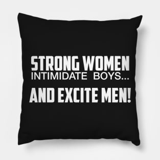 Strong Women Excite Men Pillow