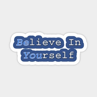 Believe In Yourself (Be You in dark font) Magnet