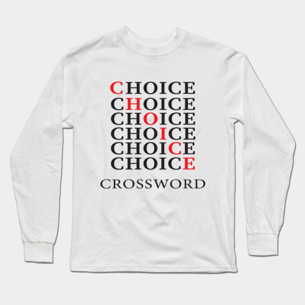 Choice Crossword Choice Crossword Long Sleeve T Shirt Teepublic
