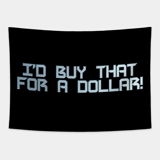 I'd Buy that for a Dollar Tapestry by nickbeta