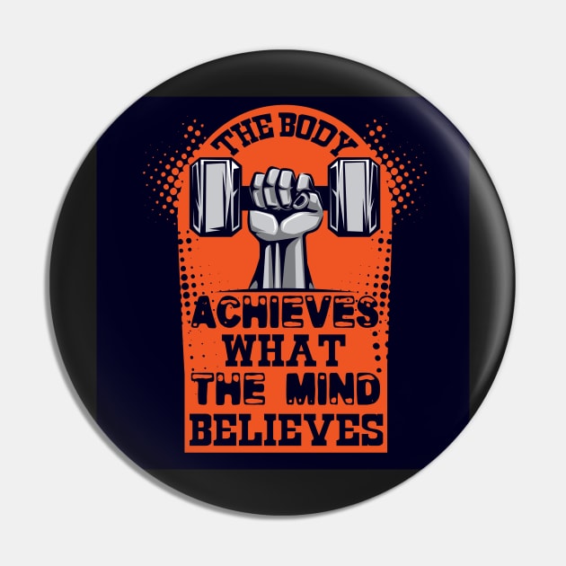 The body achieves what the mind believes Inspirational Quotes Design Pin by creativeideaz